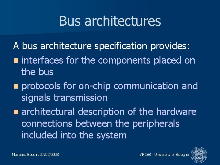 Bus architectures A bus architecture specification provides: n interfaces for the components placed on