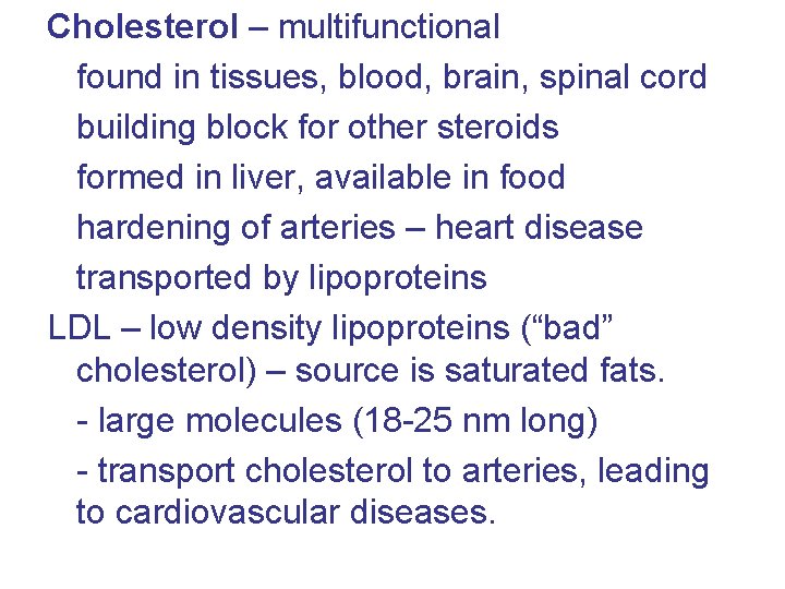 Cholesterol – multifunctional found in tissues, blood, brain, spinal cord building block for other