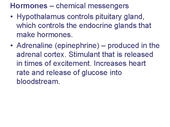 Hormones – chemical messengers • Hypothalamus controls pituitary gland, which controls the endocrine glands