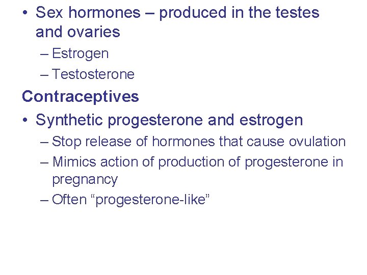  • Sex hormones – produced in the testes and ovaries – Estrogen –