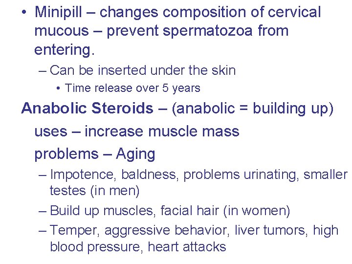  • Minipill – changes composition of cervical mucous – prevent spermatozoa from entering.