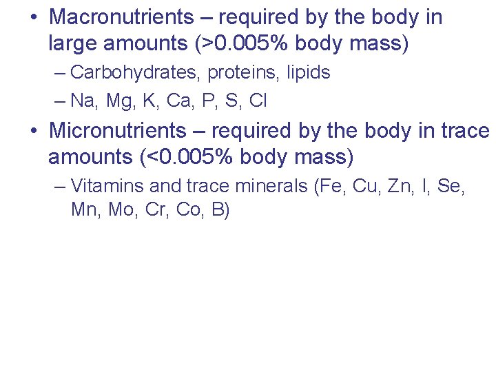  • Macronutrients – required by the body in large amounts (>0. 005% body