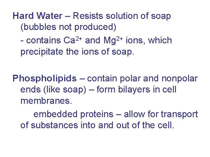 Hard Water – Resists solution of soap (bubbles not produced) - contains Ca 2+