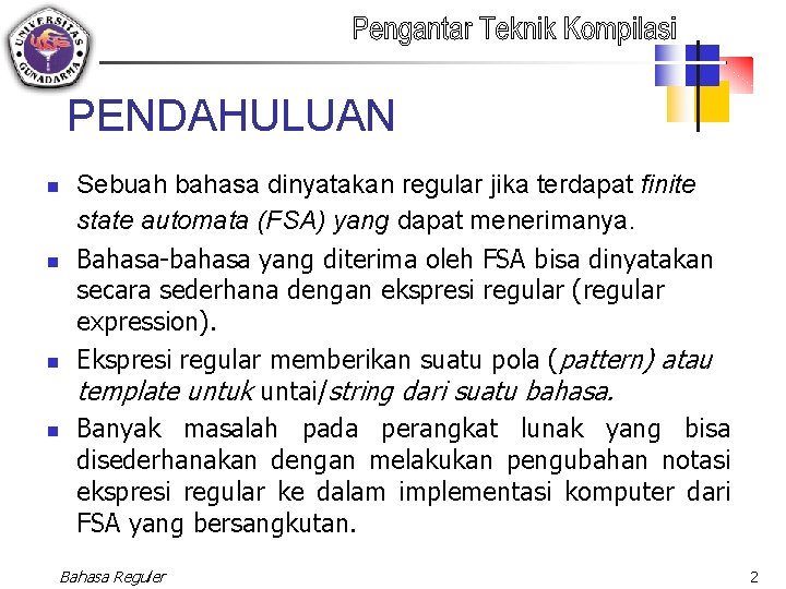 PENDAHULUAN n n Sebuah bahasa dinyatakan regular jika terdapat finite state automata (FSA) yang