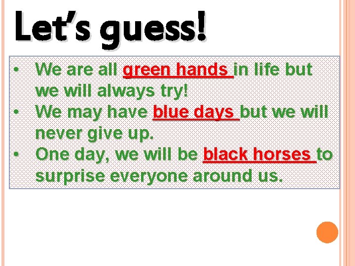 Let’s guess! • We are all green hands in life but we will always