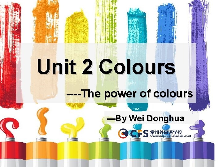 Unit 2 Colours ----The power of colours ---By Wei Donghua 