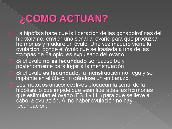 ¿COMO ACTUAN? La hipófisis hace que la liberación de las gonadotrofinas del hipotálamo, envíen