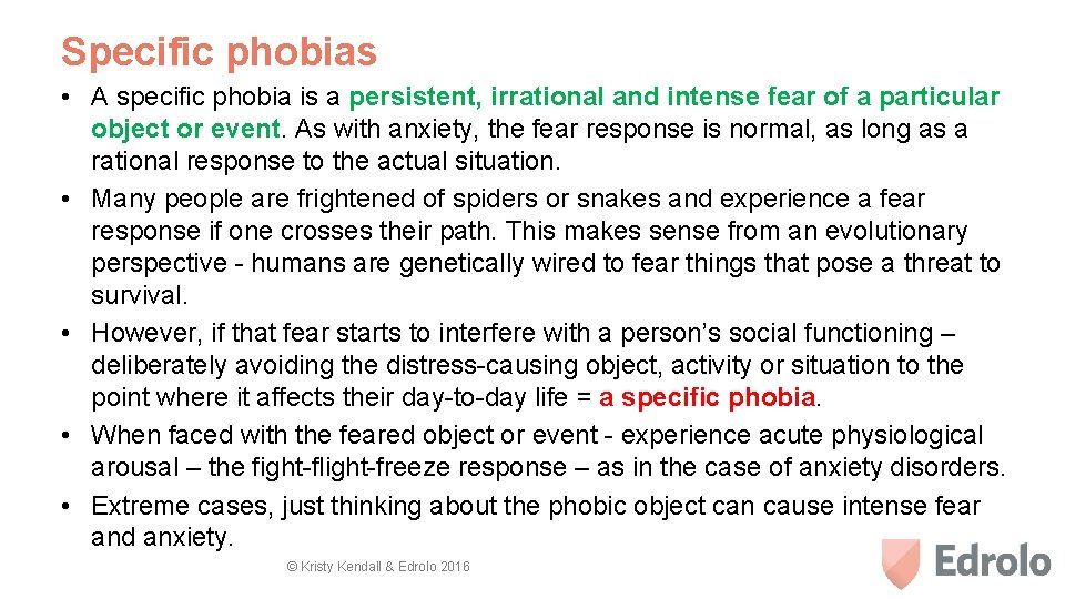 Specific phobias • A specific phobia is a persistent, irrational and intense fear of