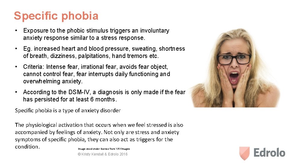 Specific phobia • Exposure to the phobic stimulus triggers an involuntary anxiety response similar