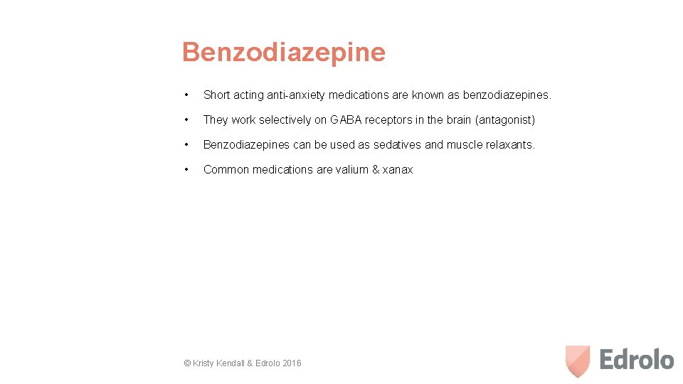 Benzodiazepine • Short acting anti-anxiety medications are known as benzodiazepines. • They work selectively