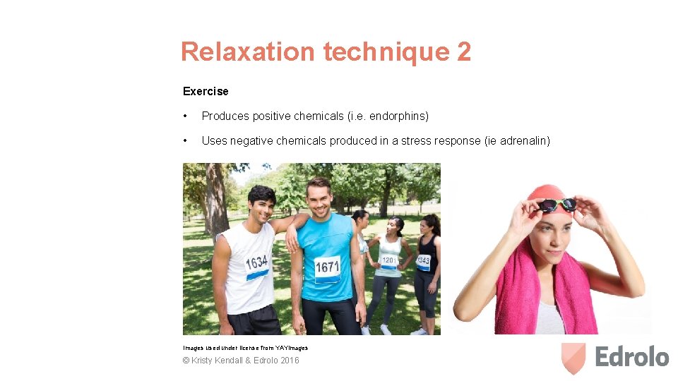 Relaxation technique 2 Exercise • Produces positive chemicals (i. e. endorphins) • Uses negative