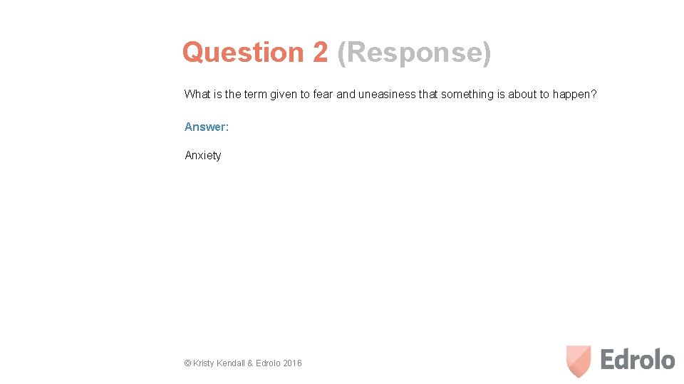 Question 2 (Response) What is the term given to fear and uneasiness that something