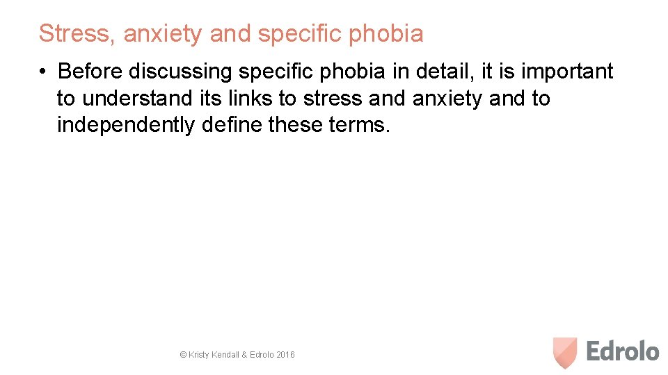 Stress, anxiety and specific phobia • Before discussing specific phobia in detail, it is