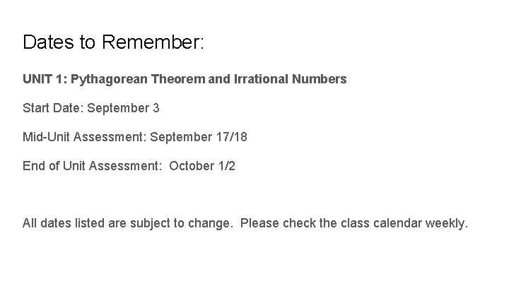Dates to Remember: UNIT 1: Pythagorean Theorem and Irrational Numbers Start Date: September 3