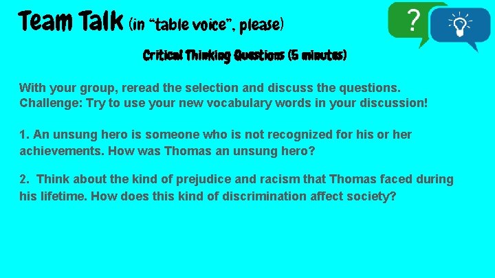 Team Talk (in “table voice”, please) Critical Thinking Questions (5 minutes) With your group,