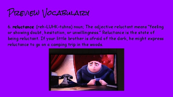 Preview Vocabulary 6. reluctance (reh-LUHK-tuhns) noun; The adjective reluctant means “feeling or showing doubt,