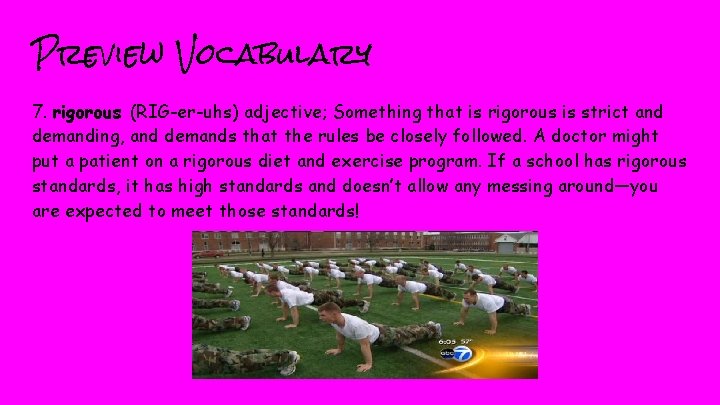 Preview Vocabulary 7. rigorous (RIG-er-uhs) adjective; Something that is rigorous is strict and demanding,