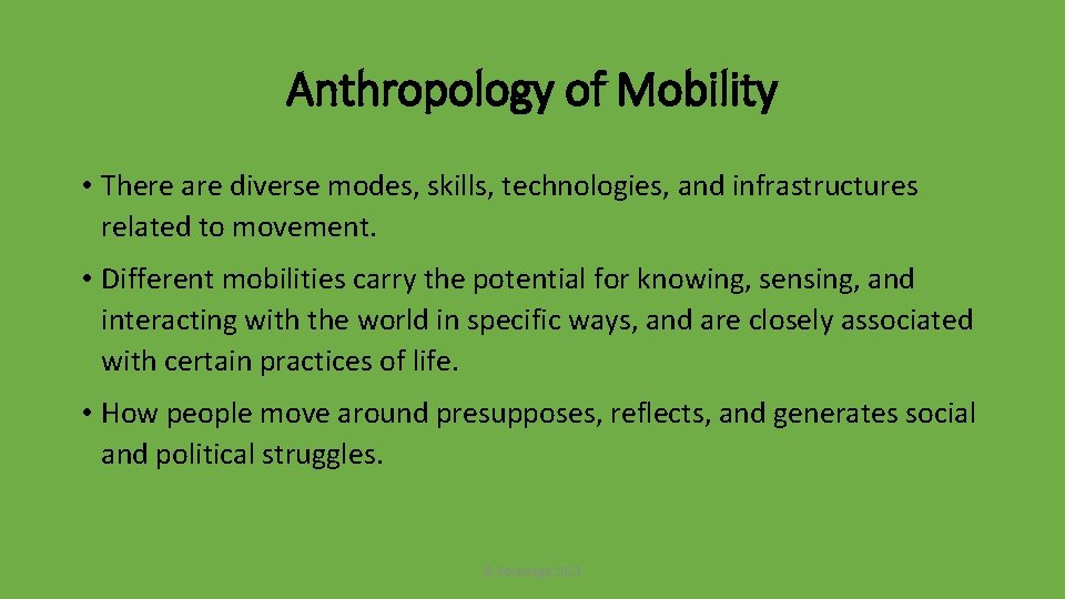 Anthropology of Mobility • There are diverse modes, skills, technologies, and infrastructures related to