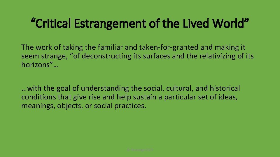 “Critical Estrangement of the Lived World” The work of taking the familiar and taken-for-granted