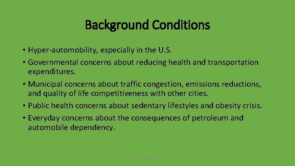 Background Conditions • Hyper-automobility, especially in the U. S. • Governmental concerns about reducing