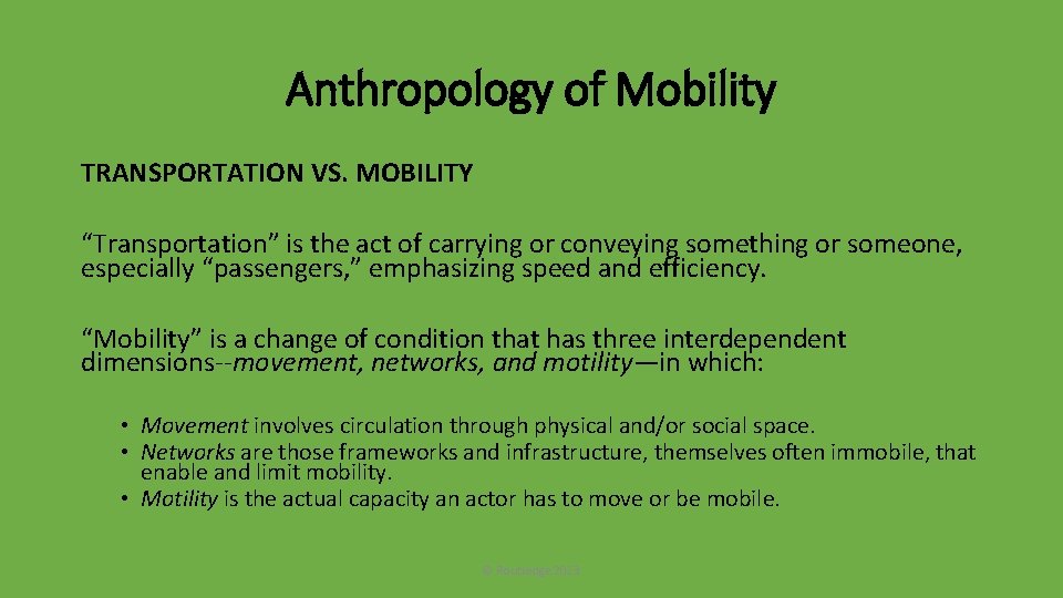 Anthropology of Mobility TRANSPORTATION VS. MOBILITY “Transportation” is the act of carrying or conveying