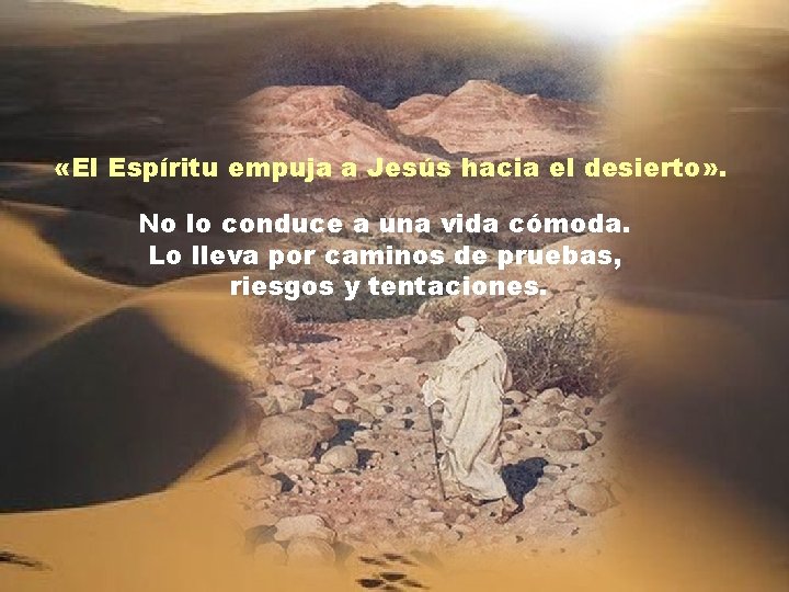  «El Espíritu empuja a Jesús hacia el desierto» . No lo conduce a