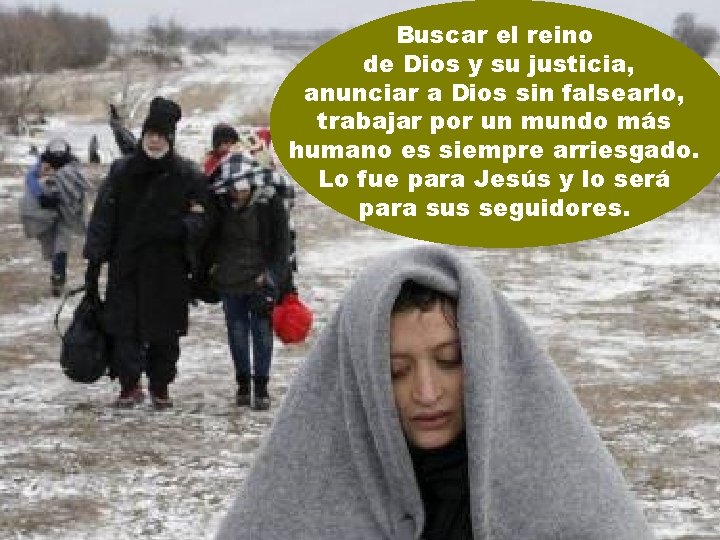 Buscar el reino de Dios y su justicia, anunciar a Dios sin falsearlo, trabajar