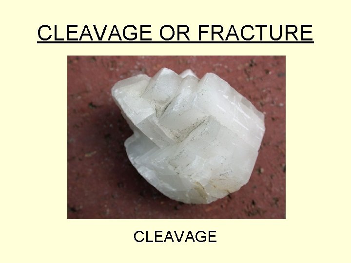 CLEAVAGE OR FRACTURE CLEAVAGE 