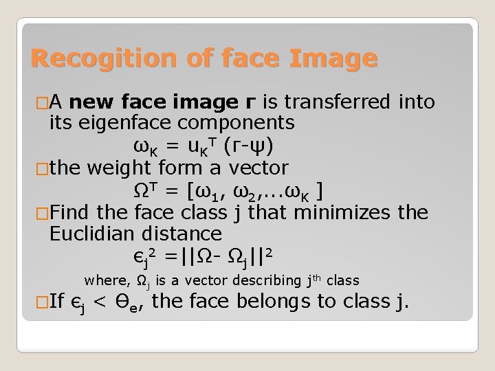Recogition of face Image �A new face image г is transferred into its eigenface