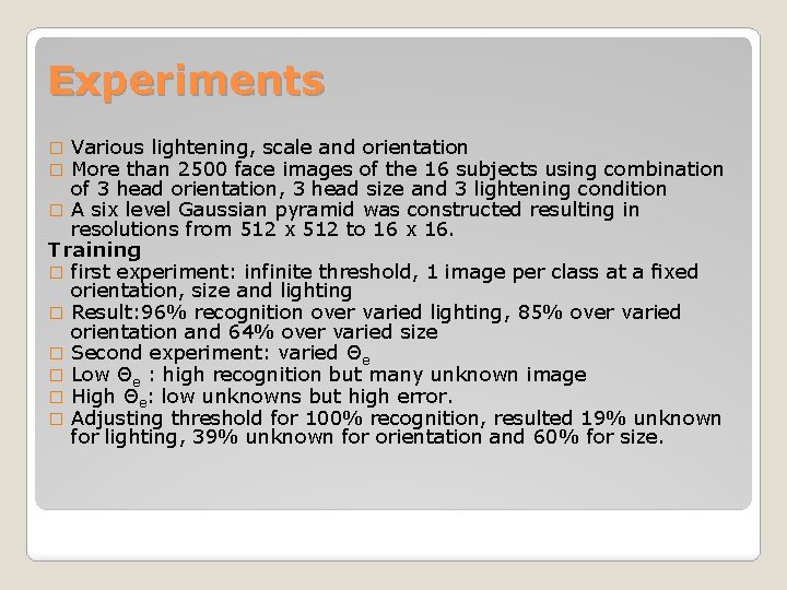 Experiments Various lightening, scale and orientation More than 2500 face images of the 16