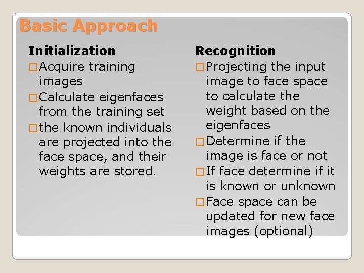 Basic Approach Initialization � Acquire training images � Calculate eigenfaces from the training set