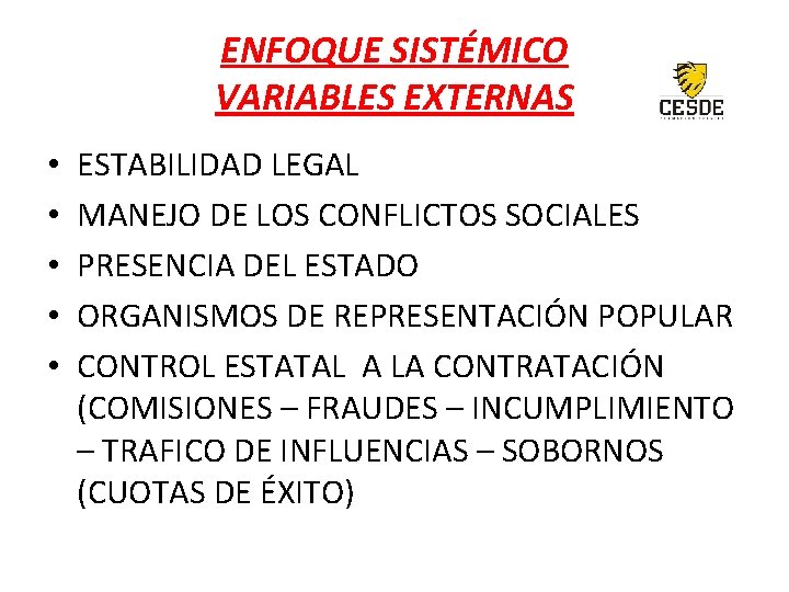 ENFOQUE SISTÉMICO VARIABLES EXTERNAS • • • ESTABILIDAD LEGAL MANEJO DE LOS CONFLICTOS SOCIALES