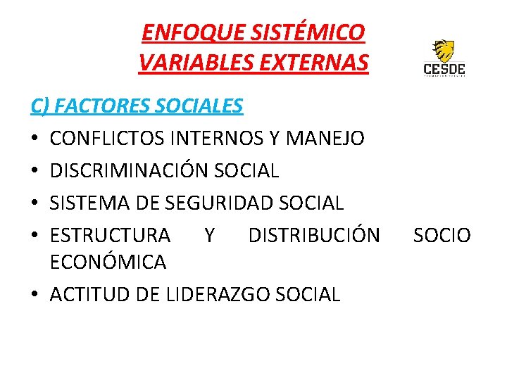 ENFOQUE SISTÉMICO VARIABLES EXTERNAS C) FACTORES SOCIALES • CONFLICTOS INTERNOS Y MANEJO • DISCRIMINACIÓN