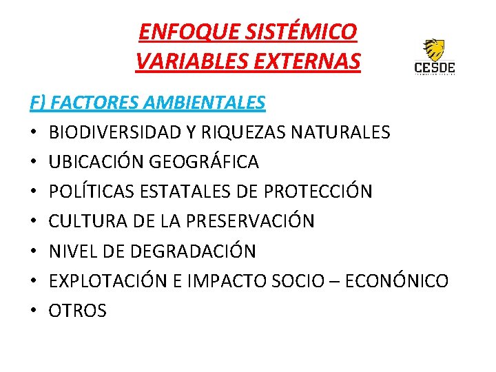 ENFOQUE SISTÉMICO VARIABLES EXTERNAS F) FACTORES AMBIENTALES • BIODIVERSIDAD Y RIQUEZAS NATURALES • UBICACIÓN
