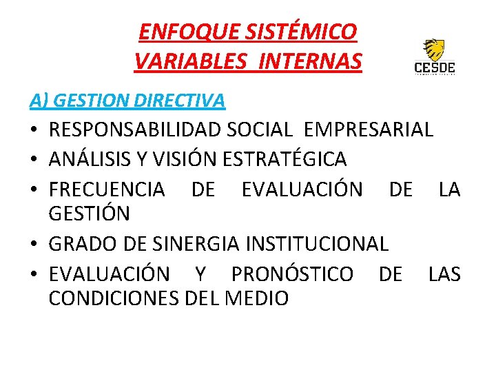 ENFOQUE SISTÉMICO VARIABLES INTERNAS A) GESTION DIRECTIVA • RESPONSABILIDAD SOCIAL EMPRESARIAL • ANÁLISIS Y
