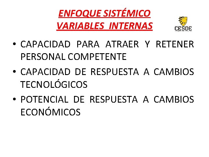 ENFOQUE SISTÉMICO VARIABLES INTERNAS • CAPACIDAD PARA ATRAER Y RETENER PERSONAL COMPETENTE • CAPACIDAD