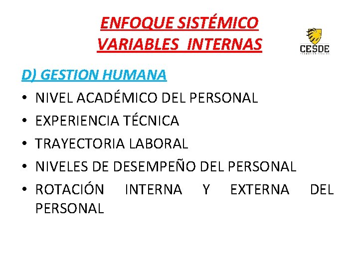 ENFOQUE SISTÉMICO VARIABLES INTERNAS D) GESTION HUMANA • NIVEL ACADÉMICO DEL PERSONAL • EXPERIENCIA