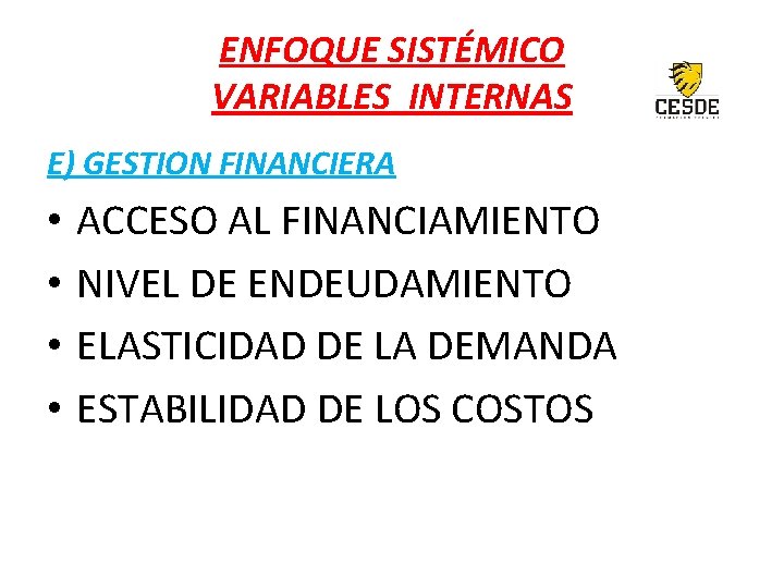 ENFOQUE SISTÉMICO VARIABLES INTERNAS E) GESTION FINANCIERA • • ACCESO AL FINANCIAMIENTO NIVEL DE