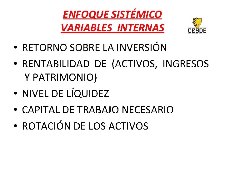 ENFOQUE SISTÉMICO VARIABLES INTERNAS • RETORNO SOBRE LA INVERSIÓN • RENTABILIDAD DE (ACTIVOS, INGRESOS