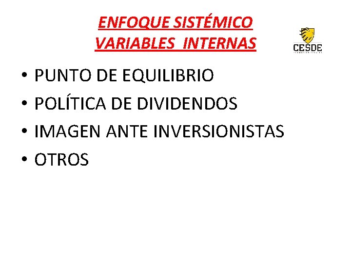 ENFOQUE SISTÉMICO VARIABLES INTERNAS • • PUNTO DE EQUILIBRIO POLÍTICA DE DIVIDENDOS IMAGEN ANTE