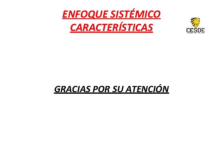 ENFOQUE SISTÉMICO CARACTERÍSTICAS GRACIAS POR SU ATENCIÓN 