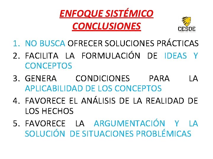 ENFOQUE SISTÉMICO CONCLUSIONES 1. NO BUSCA OFRECER SOLUCIONES PRÁCTICAS 2. FACILITA LA FORMULACIÓN DE