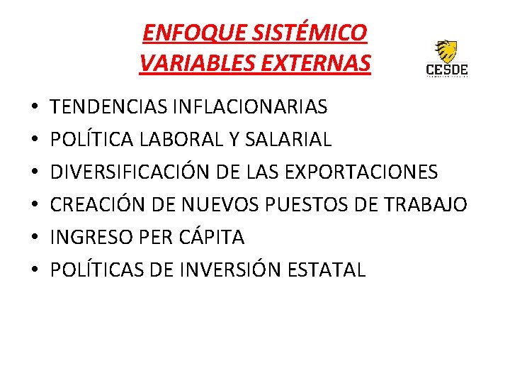ENFOQUE SISTÉMICO VARIABLES EXTERNAS • • • TENDENCIAS INFLACIONARIAS POLÍTICA LABORAL Y SALARIAL DIVERSIFICACIÓN