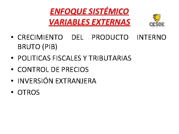 ENFOQUE SISTÉMICO VARIABLES EXTERNAS • CRECIMIENTO DEL PRODUCTO INTERNO BRUTO (PIB) • POLITICAS FISCALES