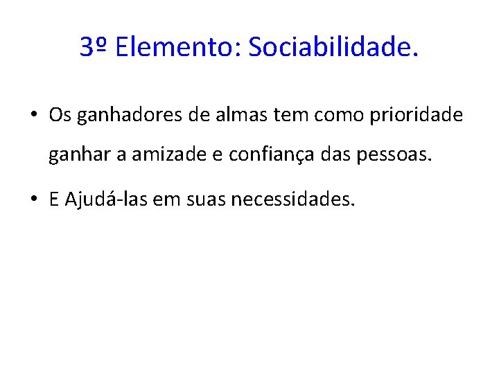3º Elemento: Sociabilidade. • Os ganhadores de almas tem como prioridade ganhar a amizade