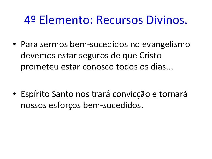 4º Elemento: Recursos Divinos. • Para sermos bem-sucedidos no evangelismo devemos estar seguros de