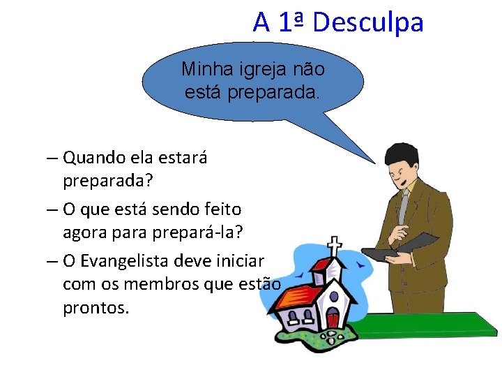 A 1ª Desculpa Minha igreja não está preparada. – Quando ela estará preparada? –