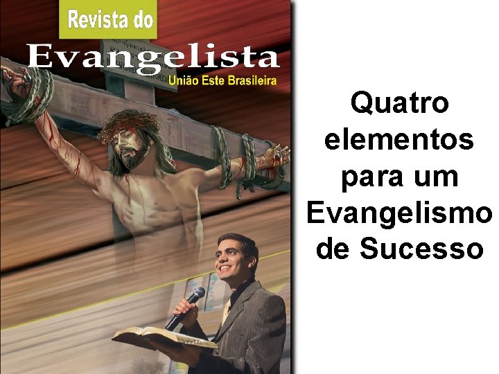 Quatro elementos para um Evangelismo de Sucesso 