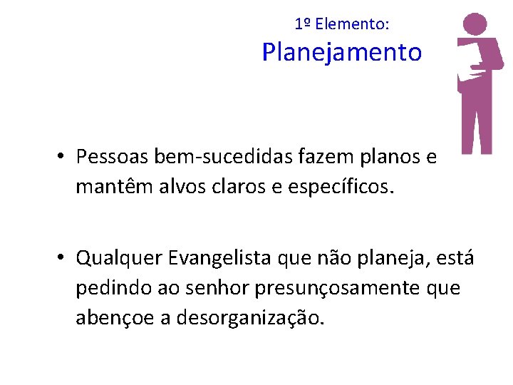 1º Elemento: Planejamento • Pessoas bem-sucedidas fazem planos e mantêm alvos claros e específicos.