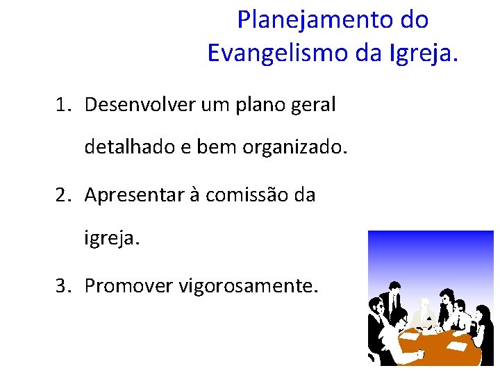 Planejamento do Evangelismo da Igreja. 1. Desenvolver um plano geral detalhado e bem organizado.